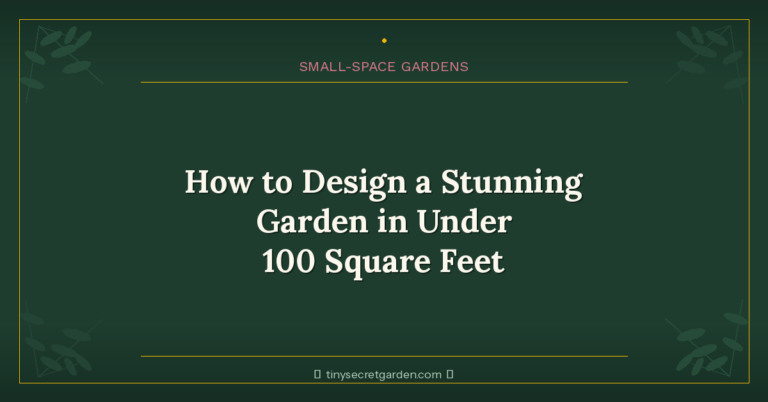 How to Design a Stunning Garden in Under 100 Square Feet