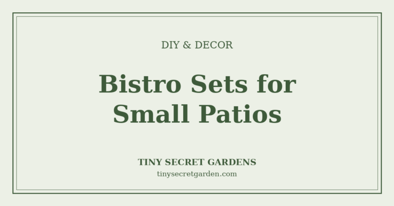 Bistro Sets for Small Patios: Compact Table-and-Chair Sets That Fit a Tiny Space