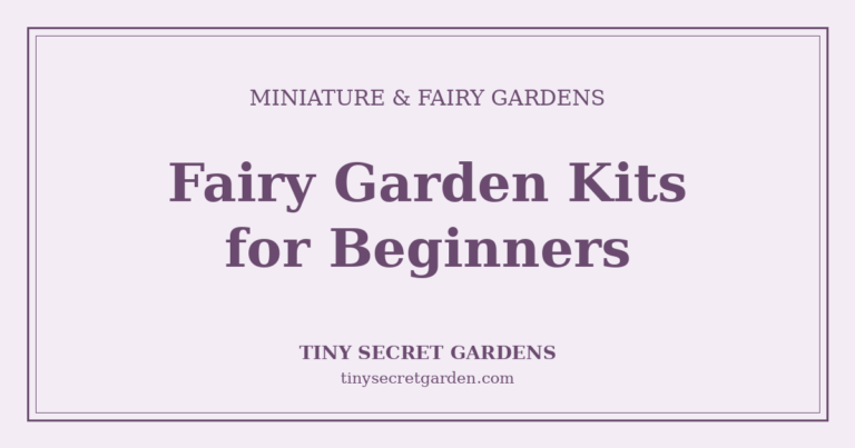 Fairy Garden Kits for Beginners: The Best Ready-to-Go Sets to Start Today